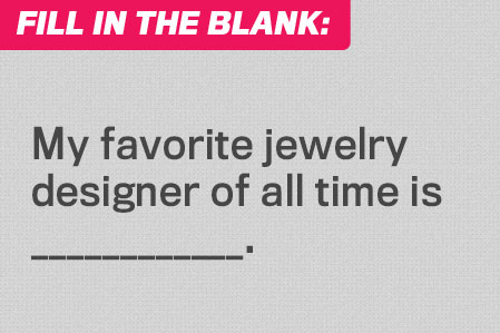 Fill in the Blank: Favorite Jewelry Designer