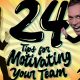 24 Tips for Motivating Your Team