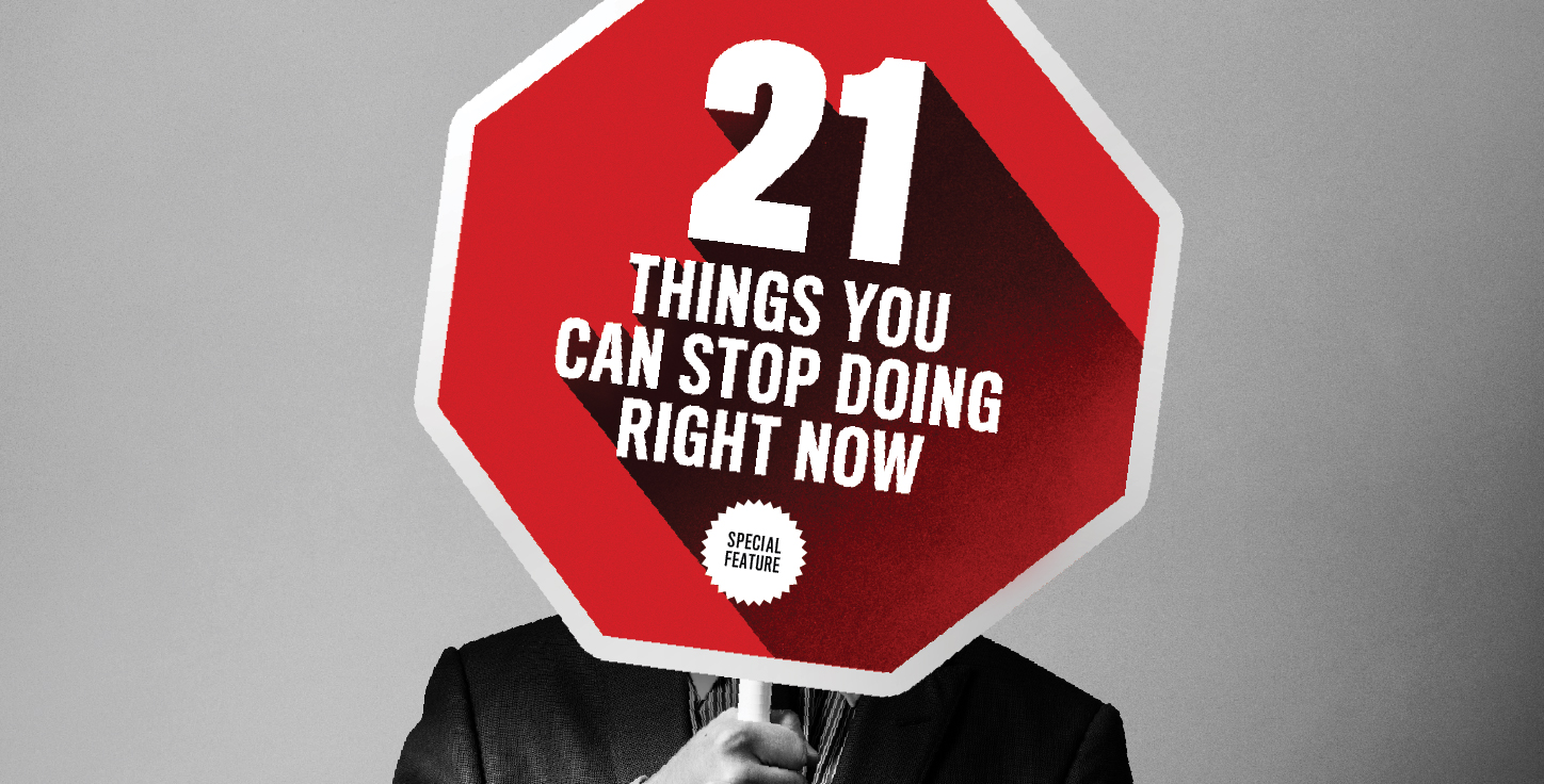 21 Things You Can Stop Doing Right Now
