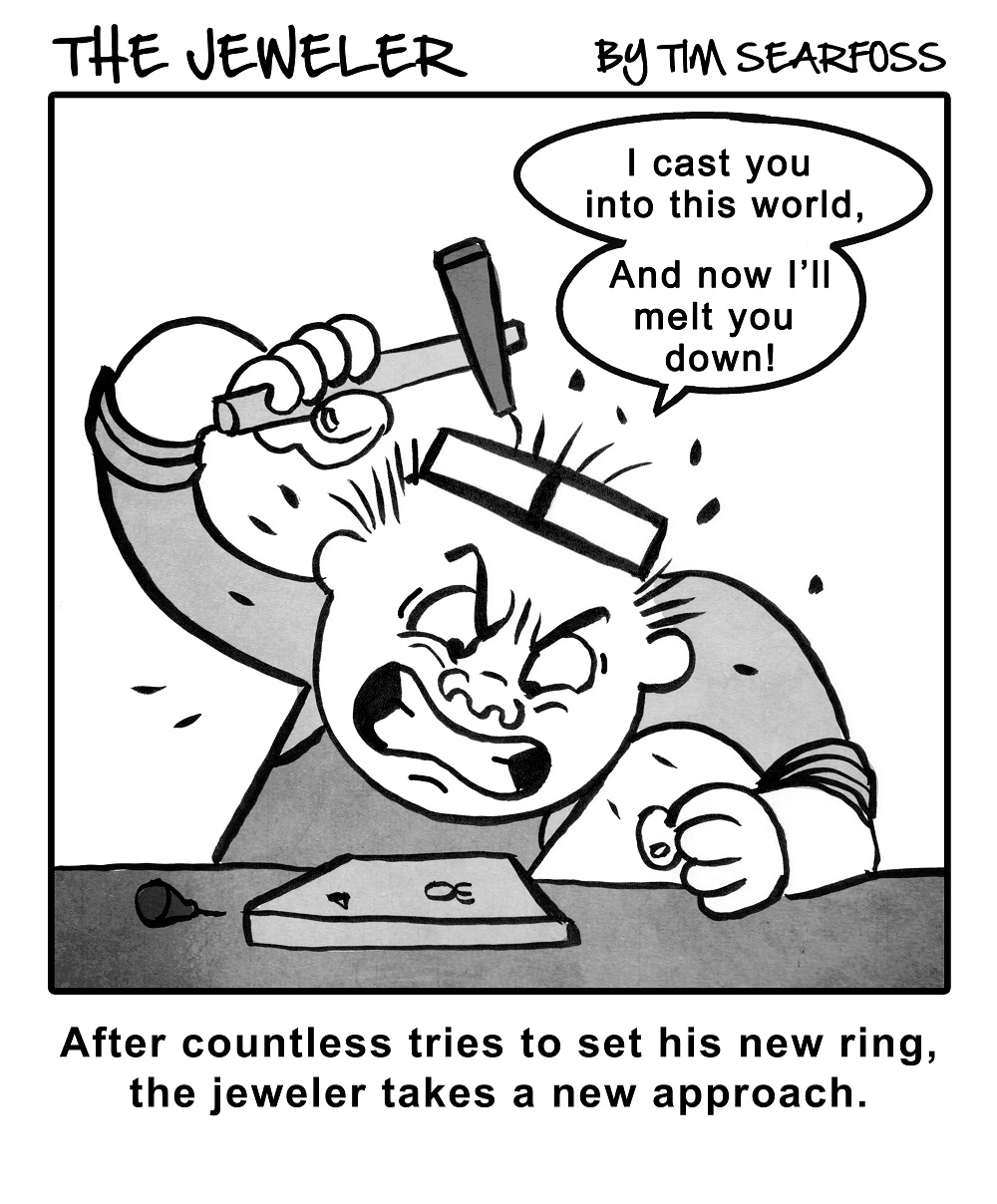 Cartoon: The Jeweler Gets Frustrated &#8230; And Now He&#8217;s On a Power Trip