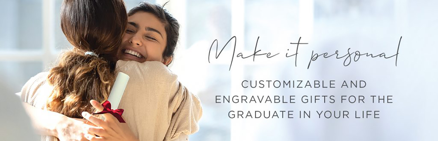 Make it Personal – Customizable and Engravable Gifts for The Graduate in Your Life.