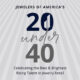 Jewelers of America Announces New Class of 20 Under 40 in Jewelry Retail